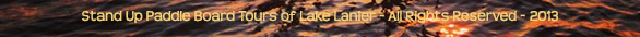 Stand Up Paddle Tours of Lake Lanier - All Rights Reserved - 2013